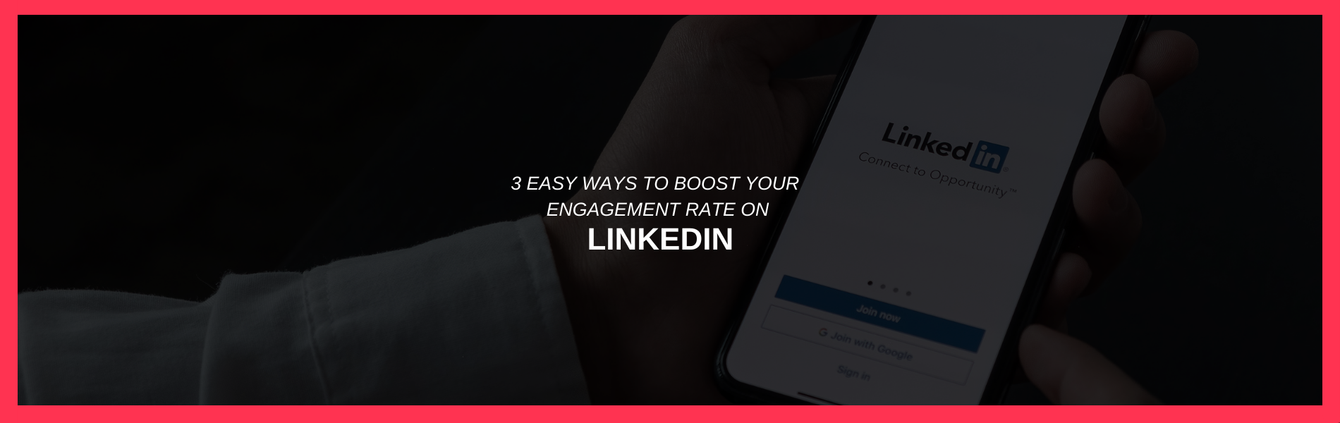 3 Easy Ways to Boost Your Engagement Rate on LinkedIn