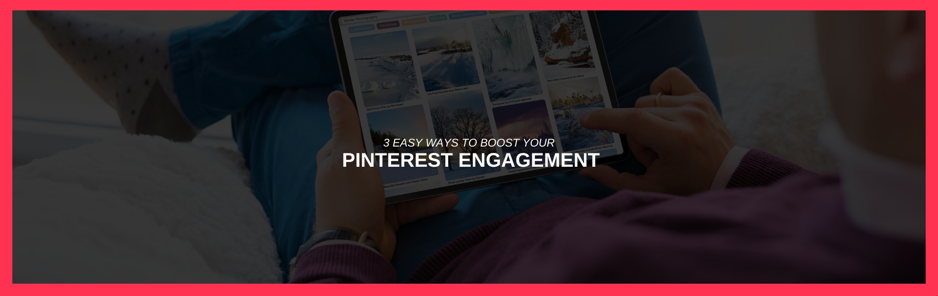 3 Easy Ways to Boost Your Pinterest Engagement