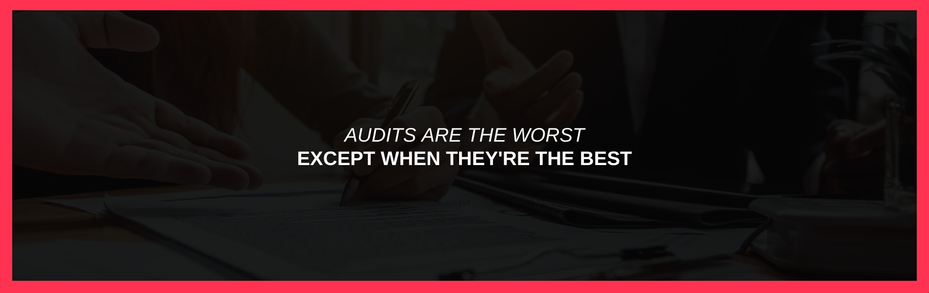 Audits are the Worst Except When They're the Best