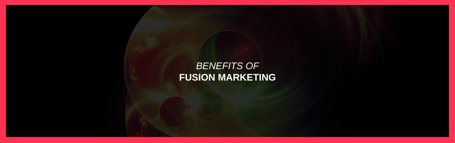 Benefits of Fusion Marketing