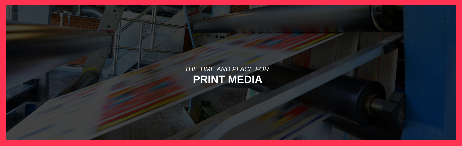 The Time and Place for Print Media