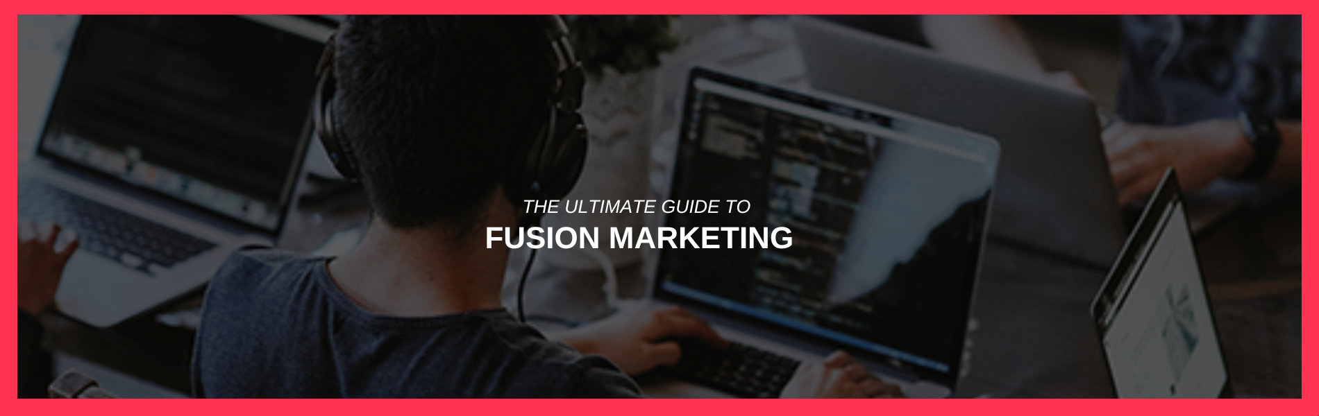 The Ultimate Guide to Fusion Marketing