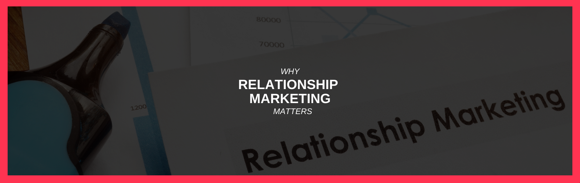 Why Relationship Marketing Matters
