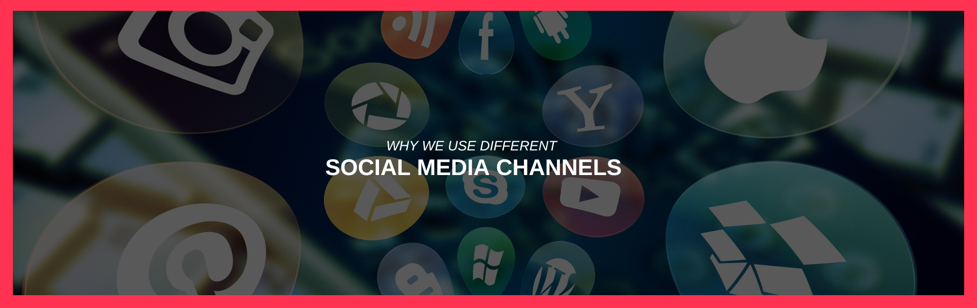 Why We Use Different Social Media Channels