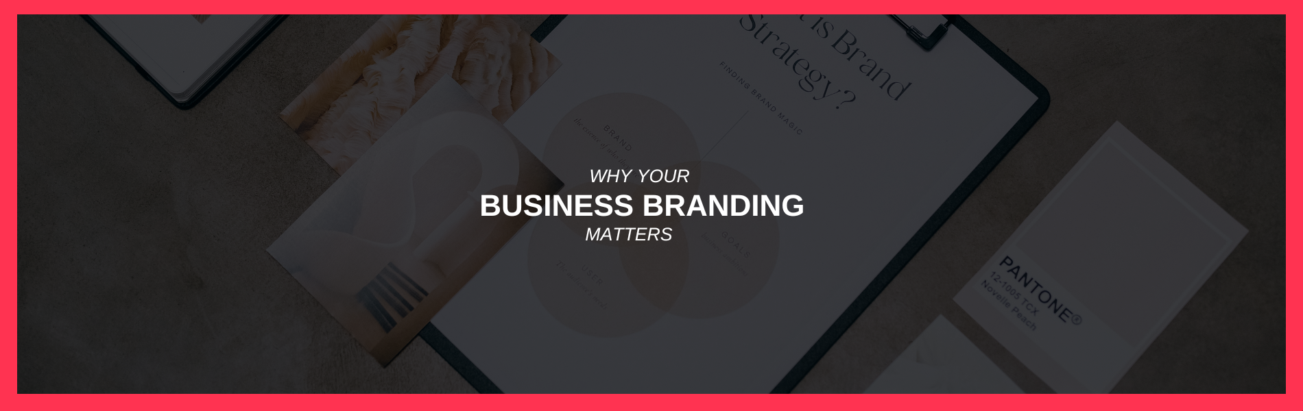 Why Your Business Branding Matters